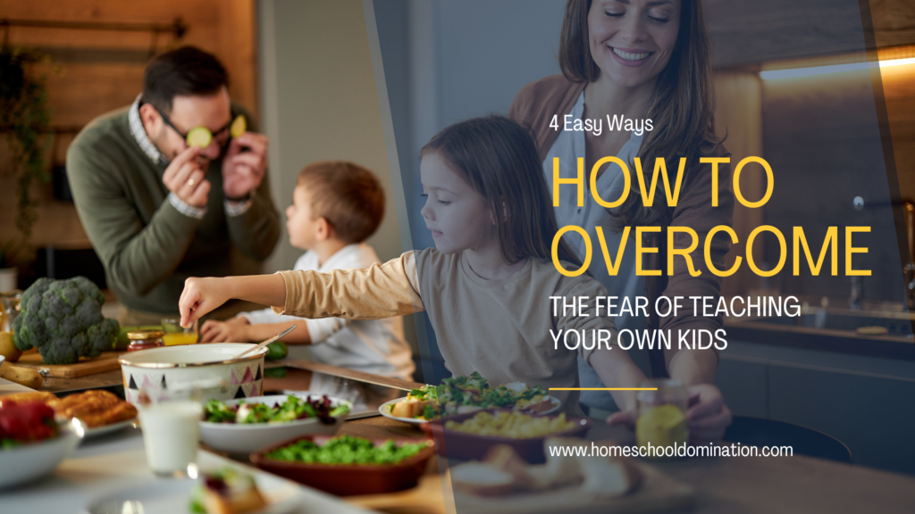 Family cooking together with the title 4 ways How to Overcome the fear of homeschooling your kids.
