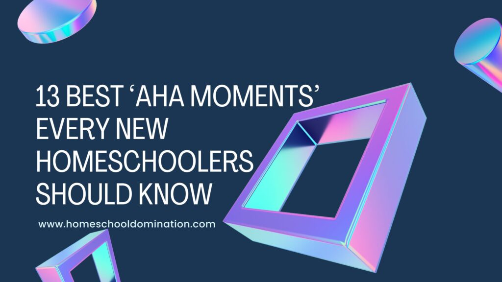 Picture of a shiny square with title 13 Best Homeschool Aha Moments every homeschoolers should know.