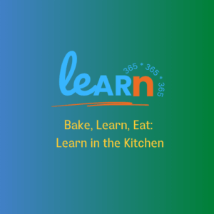 Learn 365: Bake, Learn, Eat: Learning in the Kitchen