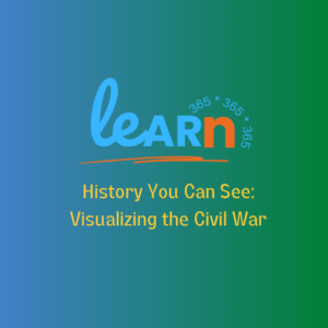 Learn 365: History You can See: Visualizing the Civil War