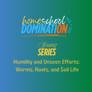 Humility and Unseen Efforts: Worms, Roots and Soil Life